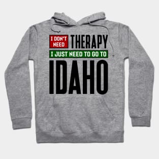 I don't need therapy, I just need to go to Idaho Hoodie